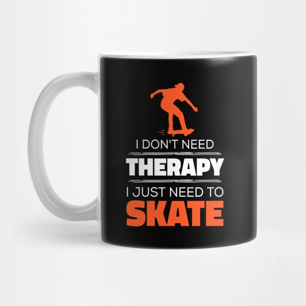 I Don't Need Therapy, I Just Need To Skate - Funny Skater by Kcaand